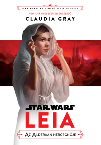 Claudia Gray - Star Wars: Az utols� Jedik hajnala - Leia, az Alderaan hercegn�je