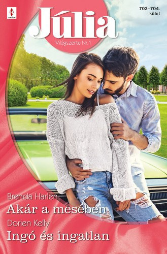 Brenda Harlen; Dorien Kelly - Júlia 703.-704. - Akár a mesében; Ingó és ingatlan