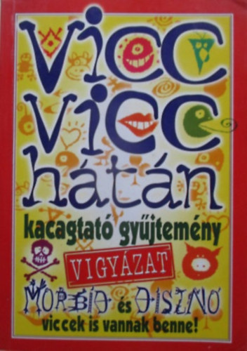 Vicc vicc h�t�n - Kacagtat� gy�jtem�ny (Vigy�zat morbid �s diszn� viccek is vannak benne!)