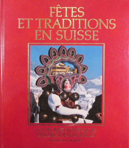 Eric Schwabe - Ftes et traditions en Suisse Tome I. Coutumes Hivernales des Rgions Rurales (Fesztivlok s hagyomnyok Svjcban I. ktet. Tli szoksok a vidki rgikban) francia nyelven