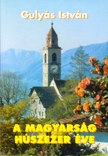 Guly�s Istv�n - A magyars�g h�szezer �ve