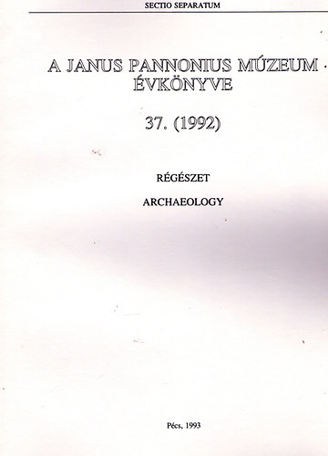 Sectio Separatum: A Janus Pannonius M�zeum �vk�nyve 37. (1992)