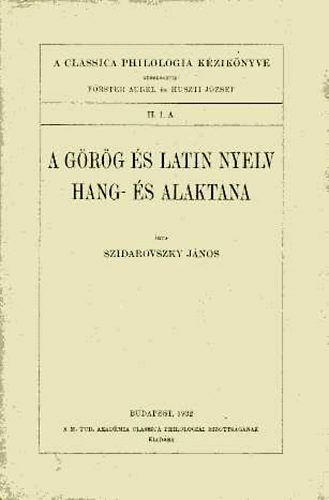 Szidarovszky János - A görög és latin nyelv hang- és alaktana