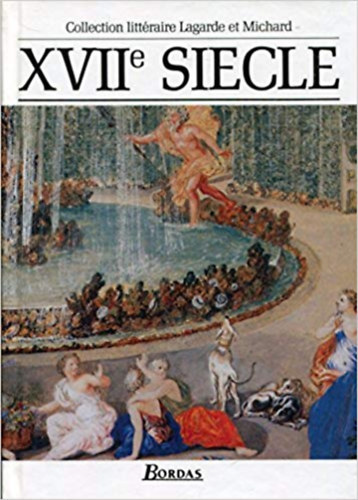 Laurent Michard Andr Lagarde - XVIIe siecle : Les Grands Auteurs franais du programme - Anthologie et Histoire littraire