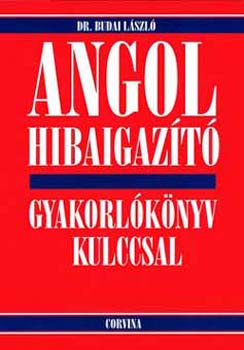 Dr. Budai L�szl� - Angol hibaigaz�t� - Gyakorl�k�nyv kulccsal