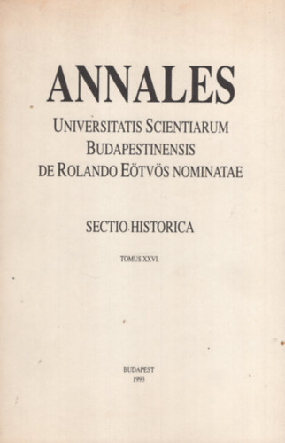 Annales Universitatis Scientiarum Budapestinensis de Rolando Eötvös Nominatae. Sectio historica. Tomus XXVI.