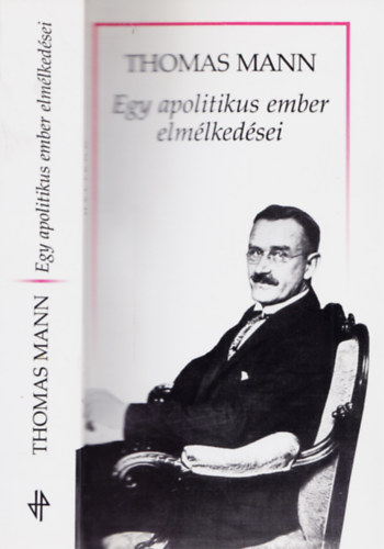 Thomas Mann - Egy apolitikus ember elmélkedései