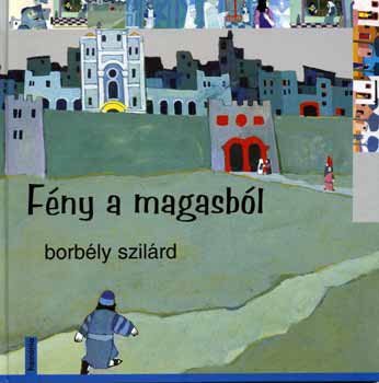 Borbély Szilárd - Fény a magasból