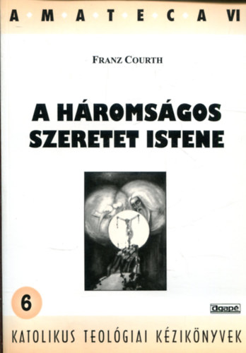 Franz Courth - A h�roms�gos szeretet Istene