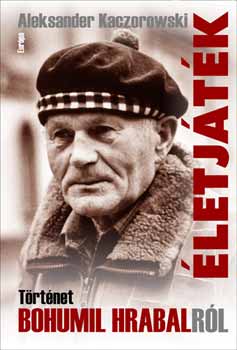 Aleksander Kaczorowski - �letj�t�k - T�rt�net Bohumil Hrabalr�l