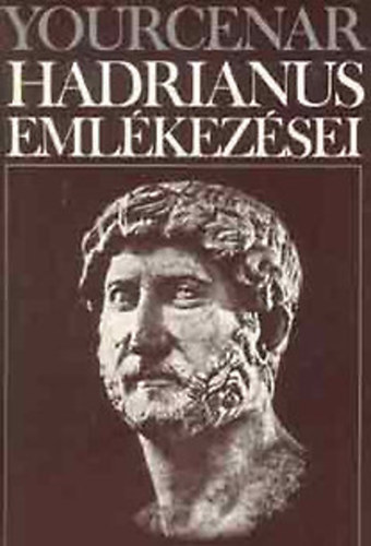 Marguerite Yourcenar - Hadrianus emlkezsei