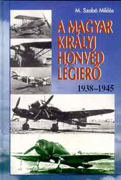 M. Szab Mikls - A magyar kirlyi honvd lgier 1938-1945