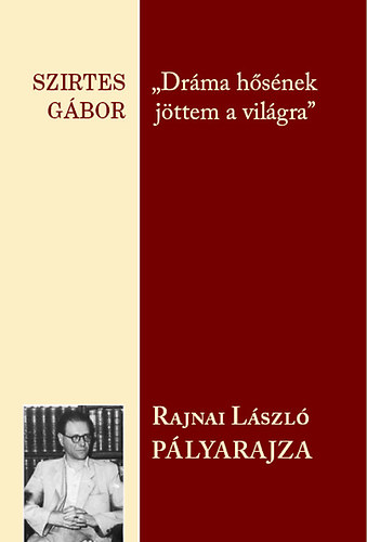 Szirtes Gbor - "Drma hsnek jttem a vilgra" - Rajnai Lszl plyarajza
