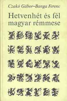 Czakó Gábor-Banga Ferenc - Hetvenhét és fél magyar rémmese