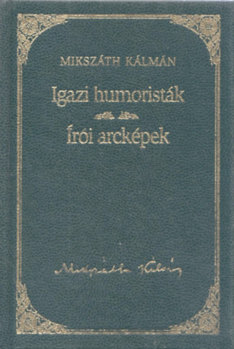Miksz�th K�lm�n - Az igazi humorist�k / �r�i arck�pek - Miksz�th K�lm�n sorozat 21. k�tet