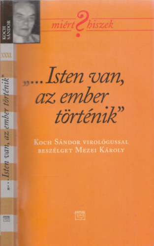 Mezei Kroly - "...Isten van, az ember trtnik"- Koch Sndor virolgussal beszlget Mezei Kroly (DEDIKLT-Koch Sndor ltal)