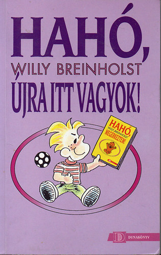 Willy Breinholst - Hah�, �jra itt vagyok! - �n a "Hah�, meg�rkeztem!" b�bije vagyok-de m�r hat�vesen.