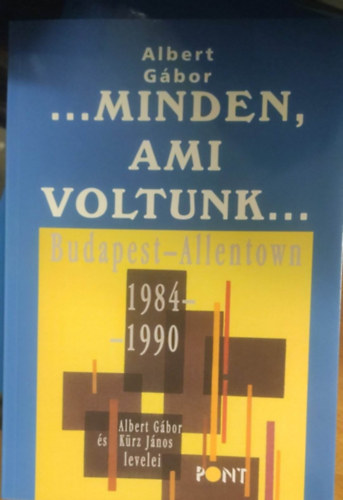 Albert Gbor - ...Minden, ami voltunk...