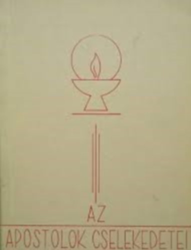 Az apostolok cselekedetei - Az �segyh�z �lete