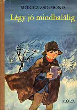 Móricz Zsigmond - Légy jó mindhalálig