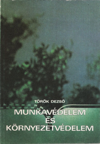 Török Dezső - Munkavédelem és környezetvédelem