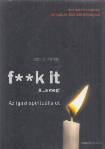 John C. Parkin - F**k it - B...a meg! (Az igazi spiritulis t)