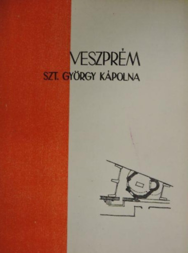 Kopp�ny Tibor Erdei Ferenc - A veszpr�mi Szt. Gy�rgy k�polna romjainak �llagv�delme
