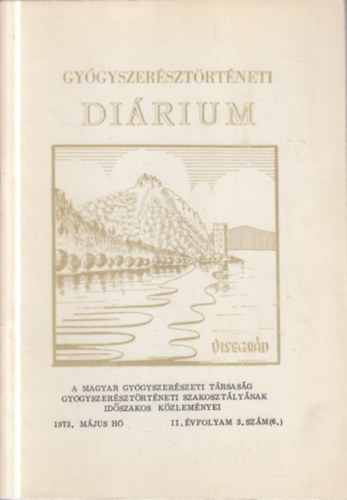 Gyógyszerésztörténeti diárium 1973. május- Visegrád (A Magyar Gyógyszerészeti Társaság Gyógyszerésztörténeti Szakosztályának időszakos közleményei)