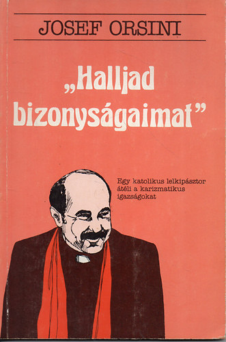 Josef Orsini - ,,Halljad bizonysgaimat"- Egy katolikus lelkipsztor...