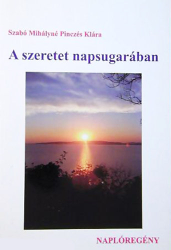 Szabó Mihályné Pinczés Klára - A szeretet napsugarában