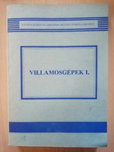 Barabs Mikls - Villamosgpek I. (1. rsz) A villamosgpek fajti, Villamos forggpek tekercselsnek alapjai, Villamos forggpek mgneses tere, Egyenram gpek, Szinkrongpek