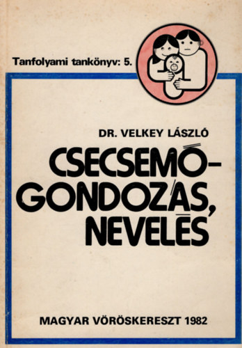 Velkey Lszl - Csecsemgondozs, nevels