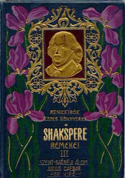 William Shakespeare - Shakspere remekei III.: Szent-ivánéji álom-Julius Caesar-Lear király