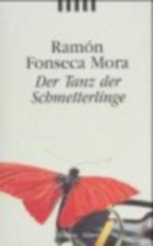 Ramon Fonseca Mora - Der Tanz der Schmetterlinge: Roman