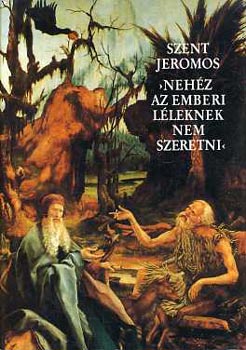 Szent Jeromos - Nehéz az emberi léleknek nem szeretni