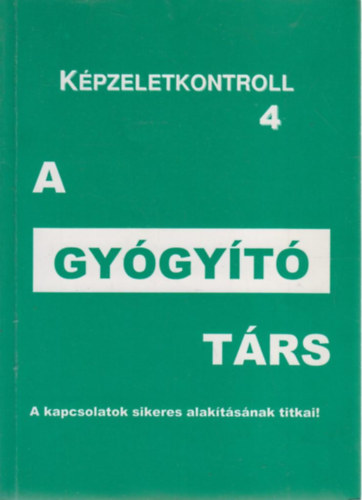 Gl Attila - A gygyt trs - A Lelki Kulcs mdszer gyakorlati alkalmazsa - Kpzeletkontroll 4