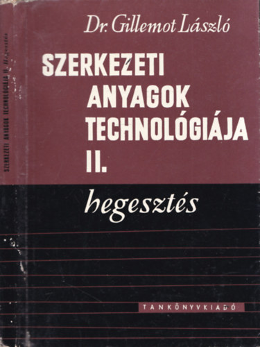 Dr. Gillemot L�szl� - Szerkezeti anyagok technol�gi�ja II.: Hegeszt�s