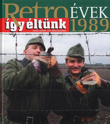 Széky János - Retroévek 1989 - Így éltünk - Képes riport egy időutazásról