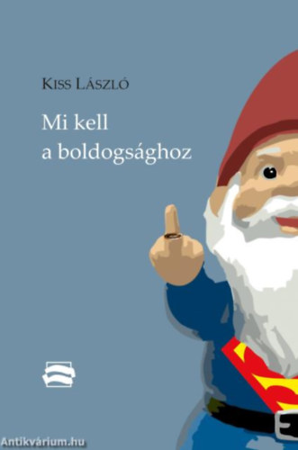 Szerz Kiss Lszl - Mi kell a boldogsghoz