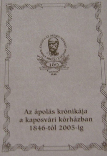 Gyre Mihly (szerkeszt) - Az pols krnikja a kaposvri krhzban 1846-tl 2005-ig