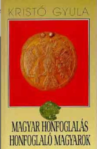 Krist Gyula - Magyar honfoglals honfoglal magyarok (Sajt kppel)