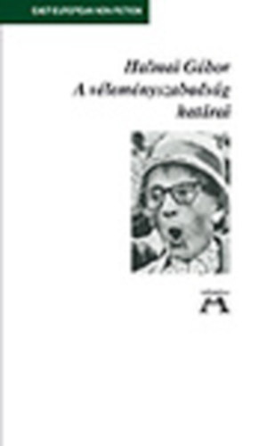 Halmai G�bor - A v�lem�nyszabads�g hat�rai