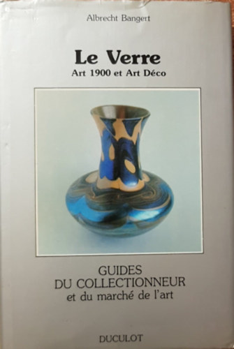 Albrecht Bangert - Le verre, Art 1900 et Art Dco (Guides du collectionneur et du march de l'art)