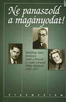 Hor�nyi K�roly  (szerk.) - Ne panaszold a mag�nyodat! (Kodol�nyi J. levelez�se Szab� L�rinccel..)