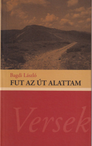 Bagdi L�szl� - Fut az �t alattam  Versek