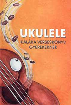 Kaláka Együttes - Ukulele - Kaláka verseskönyv gyerekeknek
