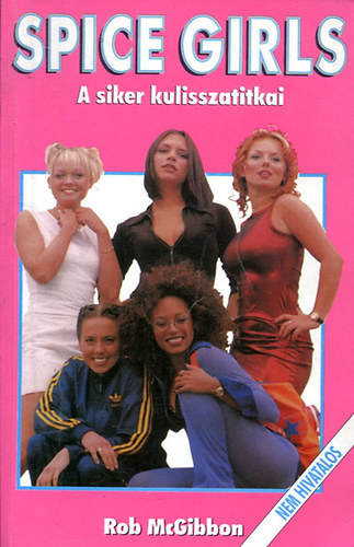 Rob McGibbon - Spice Girls-A siker kulisszatitkai