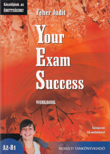 Fehr Judit - Your Exam Success - Workbook (Kszljnk az rettsgire!)