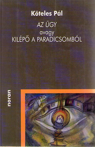Köteles Pál - Az ügy avagy kilépő a Paradicsomból