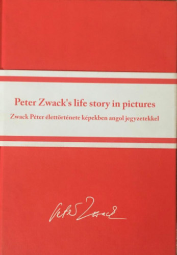 Anne Zwack Hunor Pet - Peter Zwack's life story in pictures -Zwack Pter lettrtnete kpekben angol jegyzetekkel